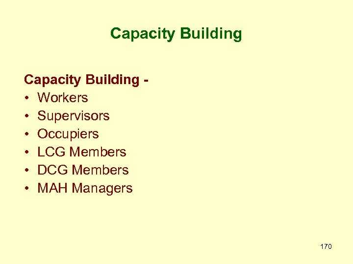 Capacity Building • Workers • Supervisors • Occupiers • LCG Members • DCG Members