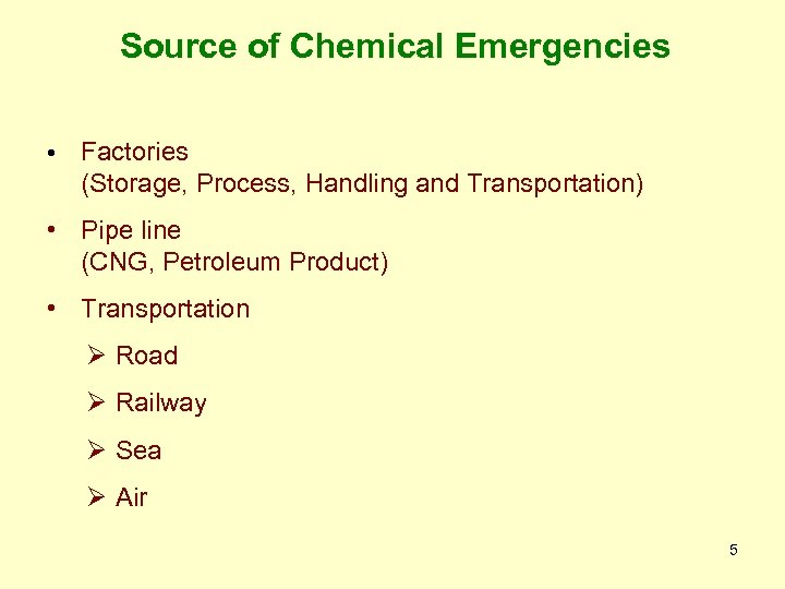 Source of Chemical Emergencies • Factories (Storage, Process, Handling and Transportation) • Pipe line