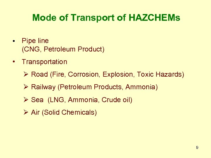 Mode of Transport of HAZCHEMs • Pipe line (CNG, Petroleum Product) • Transportation Ø