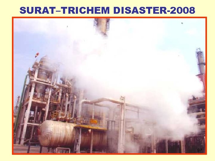 SURAT–TRICHEM DISASTER-2008 97 