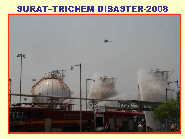 SURAT–TRICHEM DISASTER-2008 99 