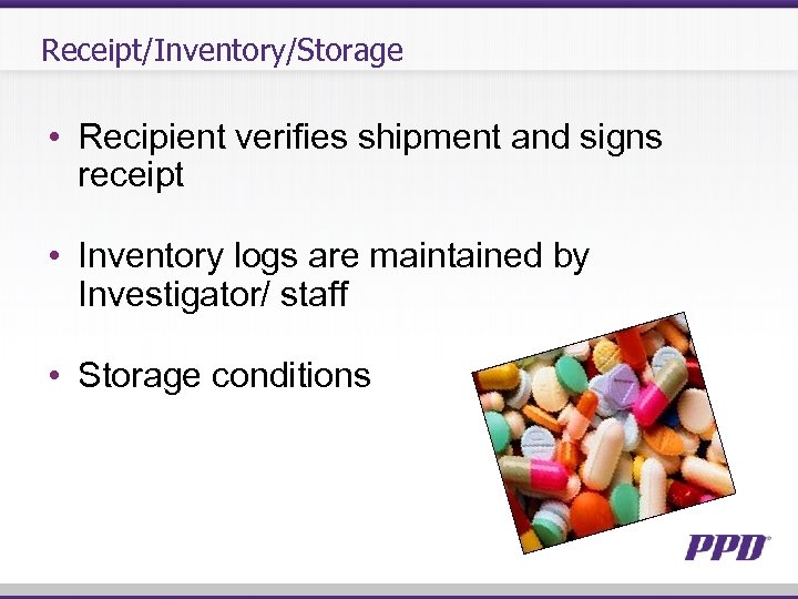 Receipt/Inventory/Storage • Recipient verifies shipment and signs receipt • Inventory logs are maintained by