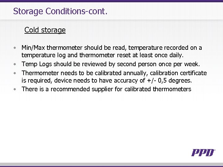 Storage Conditions-cont. Cold storage • Min/Max thermometer should be read, temperature recorded on a