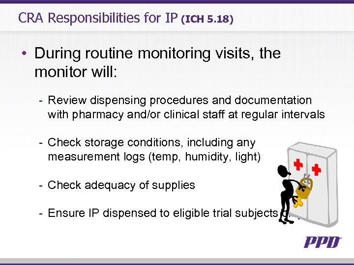 CRA Responsibilities for IP (ICH 5. 18) • During routine monitoring visits, the monitor
