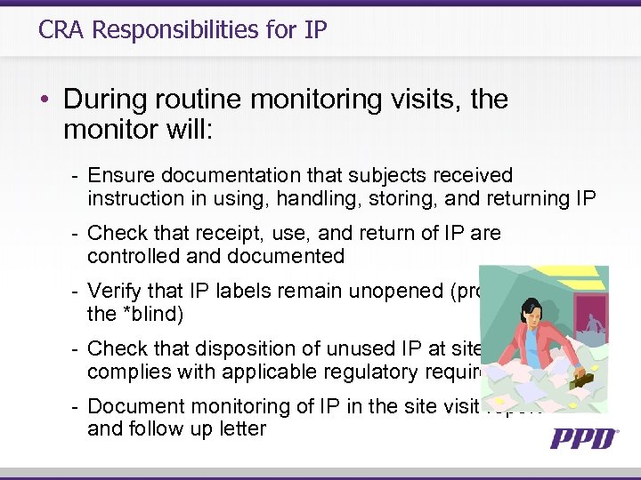 CRA Responsibilities for IP • During routine monitoring visits, the monitor will: - Ensure