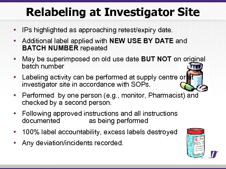 Relabeling at Investigator Site • IPs highlighted as approaching retest/expiry date. • Additional label
