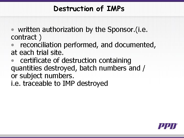 Destruction of IMPs • written authorization by the Sponsor. (i. e. contract ) •