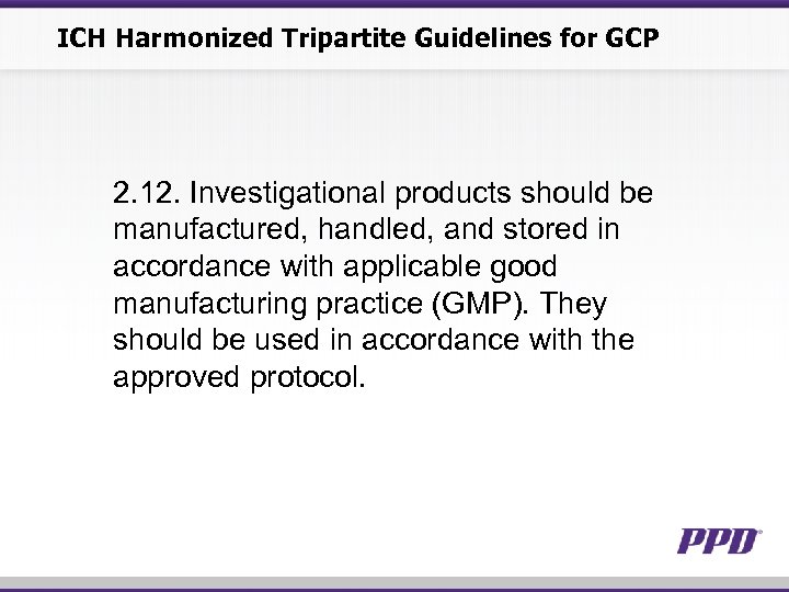 ICH Harmonized Tripartite Guidelines for GCP 2. 12. Investigational products should be manufactured, handled,