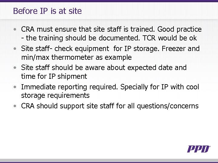 Before IP is at site • CRA must ensure that site staff is trained.