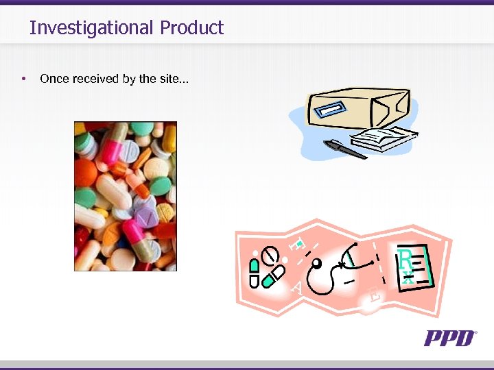 Investigational Product • Once received by the site… 
