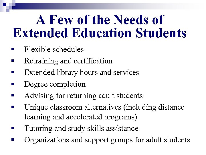 A Few of the Needs of Extended Education Students § § § § Flexible