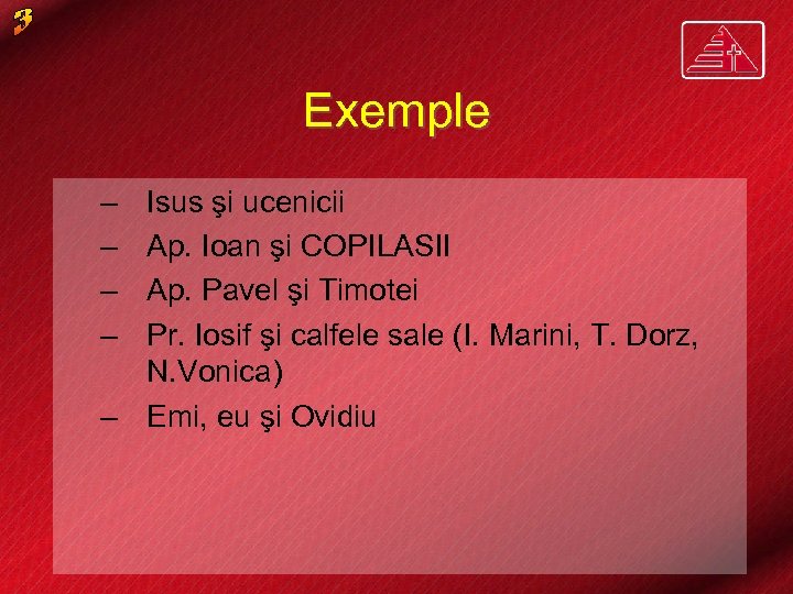 Exemple – – Isus şi ucenicii Ap. Ioan şi COPILASII Ap. Pavel şi Timotei
