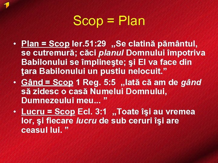 Scop = Plan • Plan = Scop Ier. 51: 29 , , Se clatină