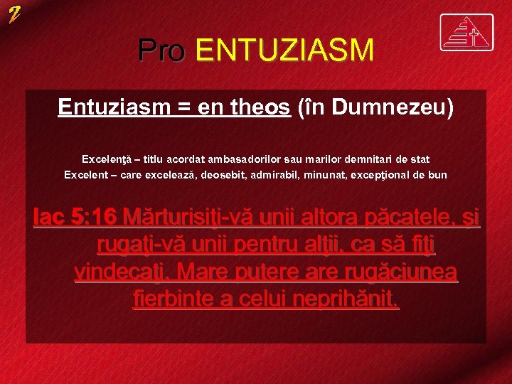 Pro ENTUZIASM Entuziasm = en theos (în Dumnezeu) Excelenţă – titlu acordat ambasadorilor sau