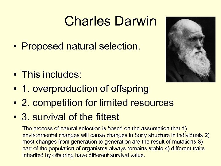 Charles Darwin • Proposed natural selection. • • This includes: 1. overproduction of offspring
