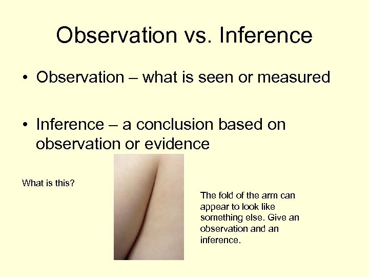 Observation vs. Inference • Observation – what is seen or measured • Inference –