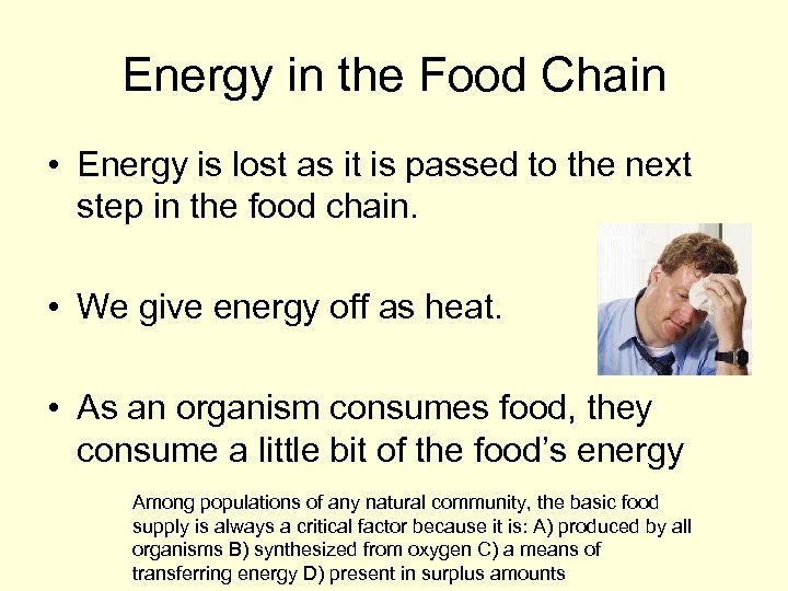 Energy in the Food Chain • Energy is lost as it is passed to