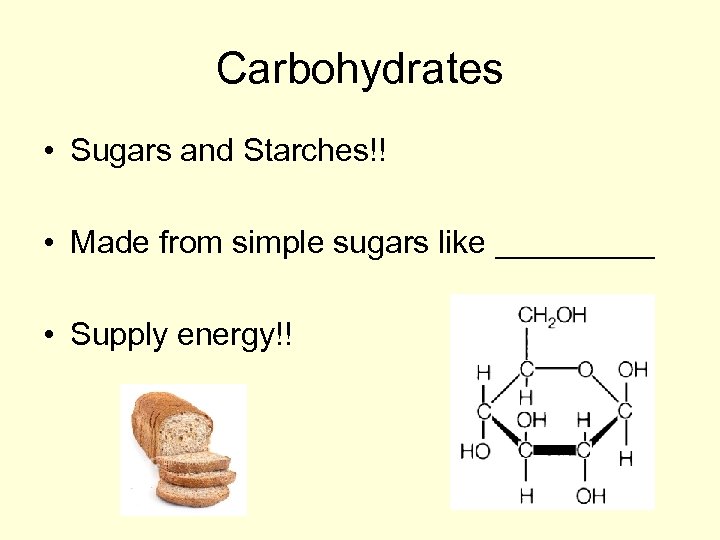 Carbohydrates • Sugars and Starches!! • Made from simple sugars like _____ • Supply