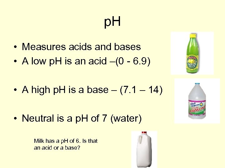 p. H • Measures acids and bases • A low p. H is an