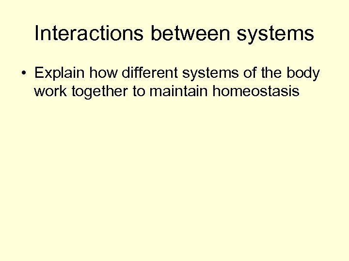 Interactions between systems • Explain how different systems of the body work together to