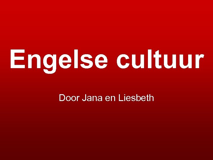 Engelse cultuur Door Jana en Liesbeth 