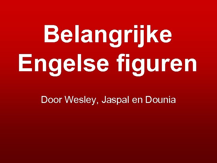 Belangrijke Engelse figuren Door Wesley, Jaspal en Dounia 