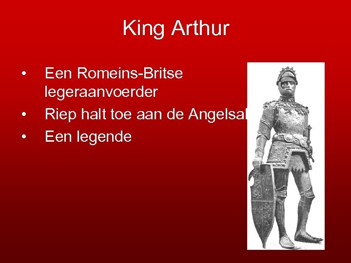 King Arthur • • • Een Romeins-Britse legeraanvoerder Riep halt toe aan de Angelsaksen