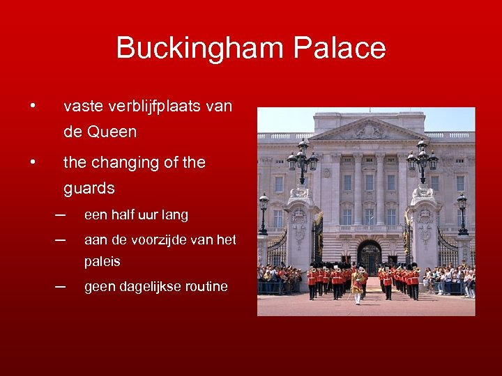 Buckingham Palace • vaste verblijfplaats van de Queen • the changing of the guards