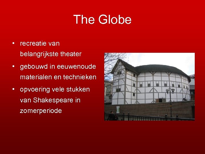 The Globe • recreatie van belangrijkste theater • gebouwd in eeuwenoude materialen en technieken