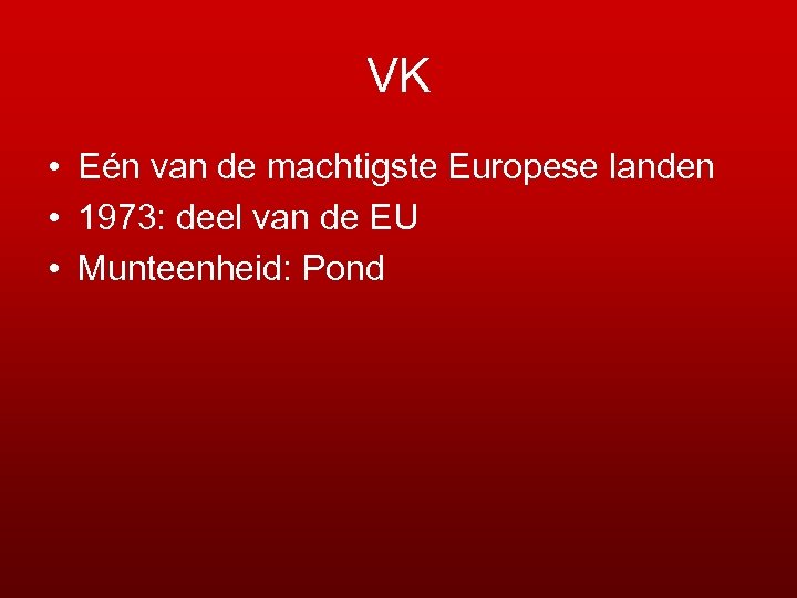VK • Eén van de machtigste Europese landen • 1973: deel van de EU