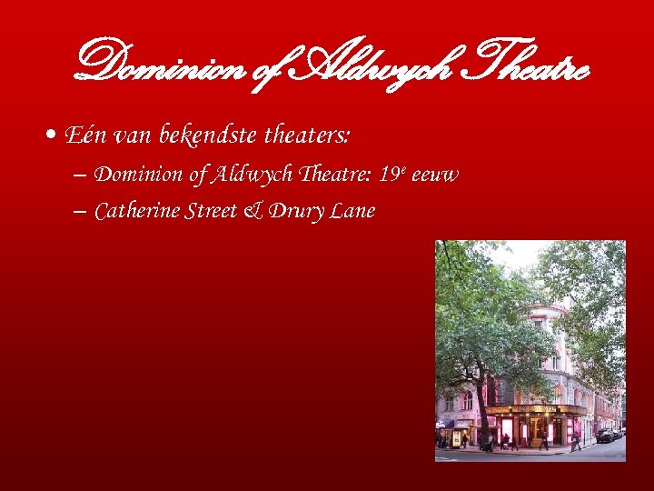 Dominion of Aldwych Theatre • Eén van bekendste theaters: – Dominion of Aldwych Theatre: