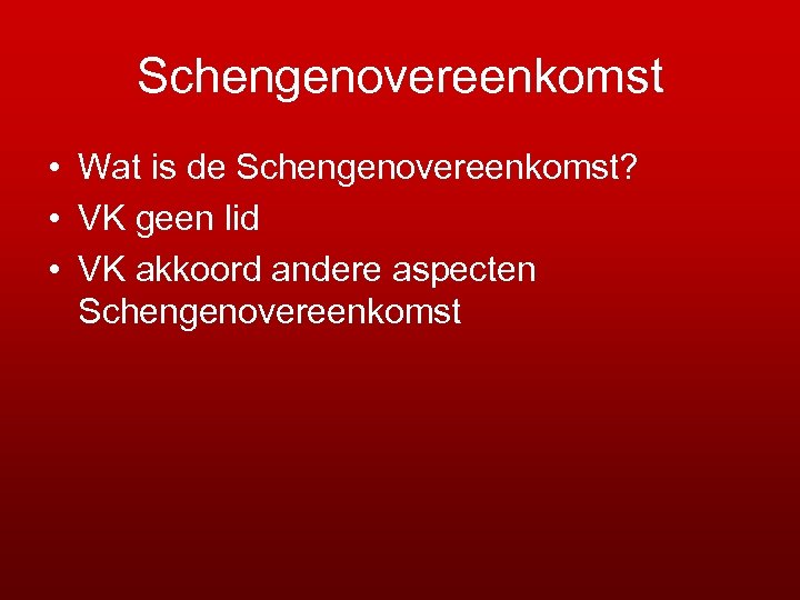 Schengenovereenkomst • Wat is de Schengenovereenkomst? • VK geen lid • VK akkoord andere