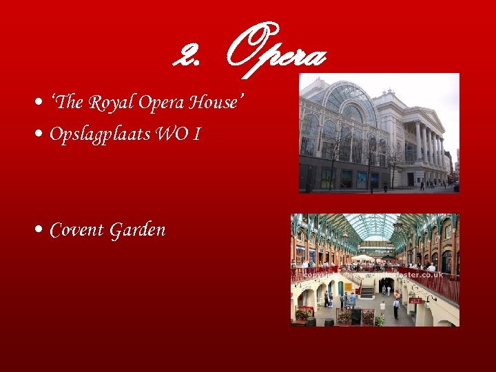 2. Opera • ‘The Royal Opera House’ • Opslagplaats WO I • Covent Garden