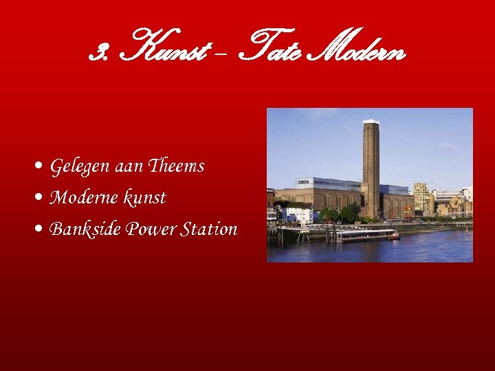 3. Kunst – Tate Modern • Gelegen aan Theems • Moderne kunst • Bankside