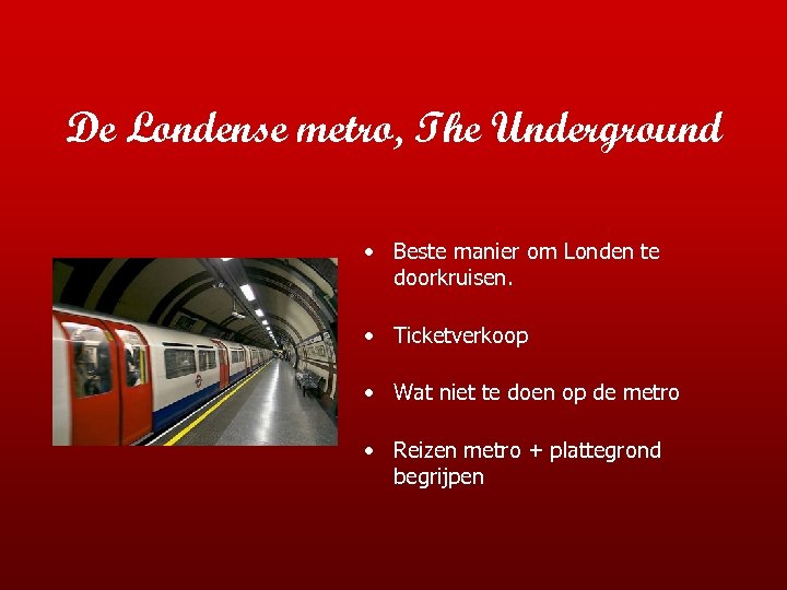 De Londense metro, The Underground • Beste manier om Londen te doorkruisen. • Ticketverkoop