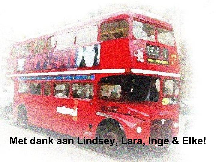 Met dank aan Lindsey, Lara, Inge & Elke! 