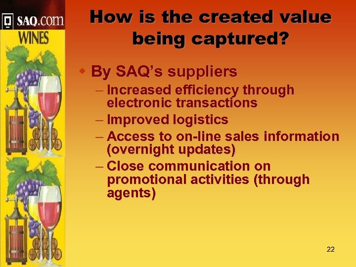 How is the created value being captured? w By SAQ’s suppliers – Increased efficiency