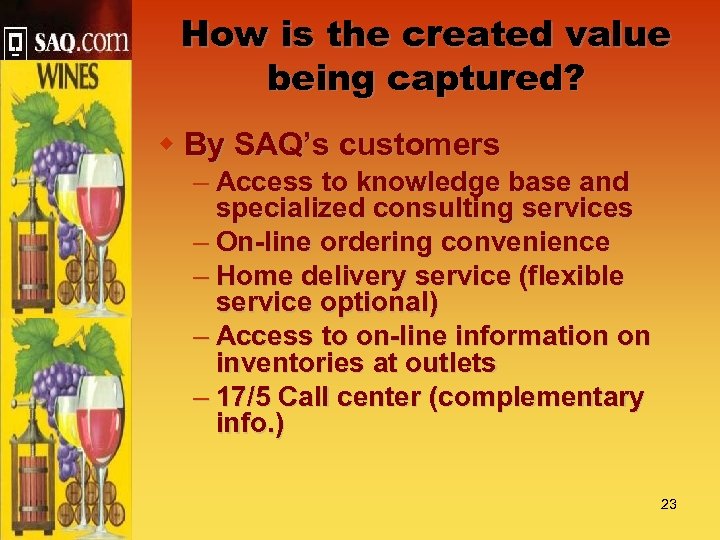 How is the created value being captured? w By SAQ’s customers – Access to