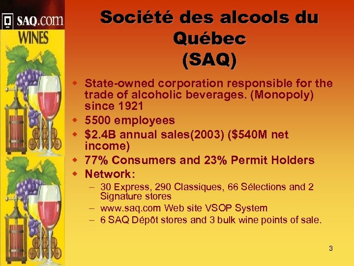 Société des alcools du Québec (SAQ) w State-owned corporation responsible for the trade of