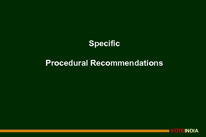 Specific Procedural Recommendations VOTEINDIA 