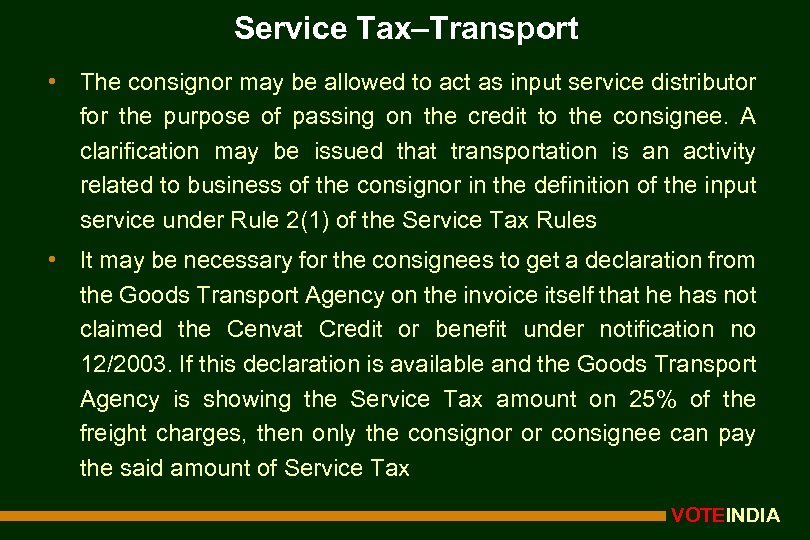 Service Tax–Transport • The consignor may be allowed to act as input service distributor