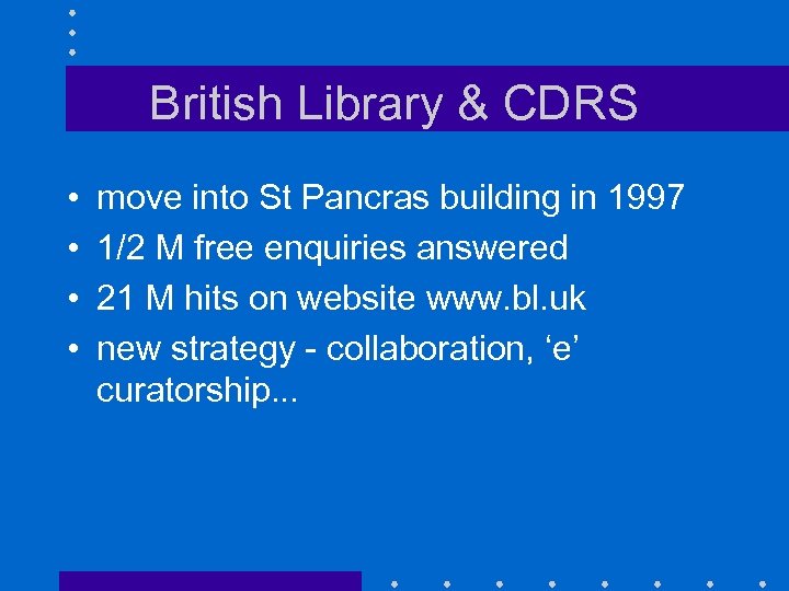 British Library & CDRS • • move into St Pancras building in 1997 1/2