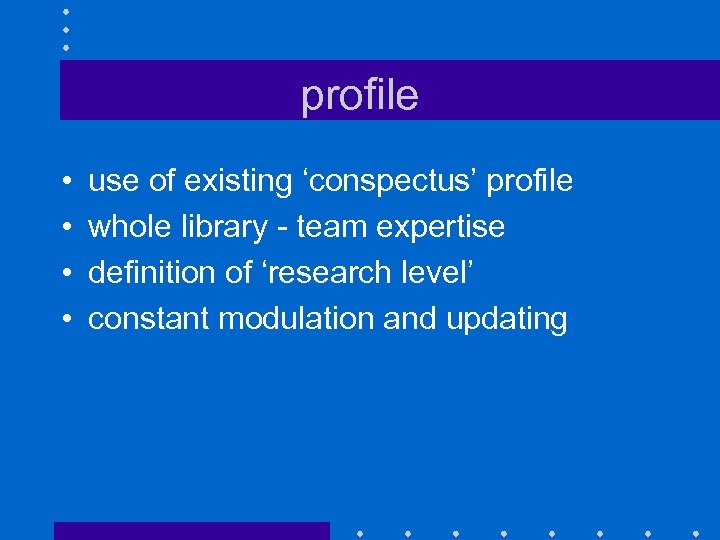 profile • • use of existing ‘conspectus’ profile whole library - team expertise definition