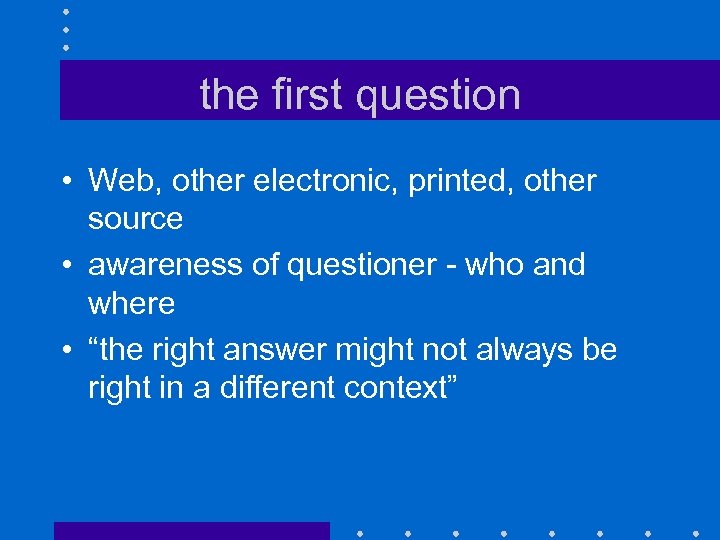 the first question • Web, other electronic, printed, other source • awareness of questioner