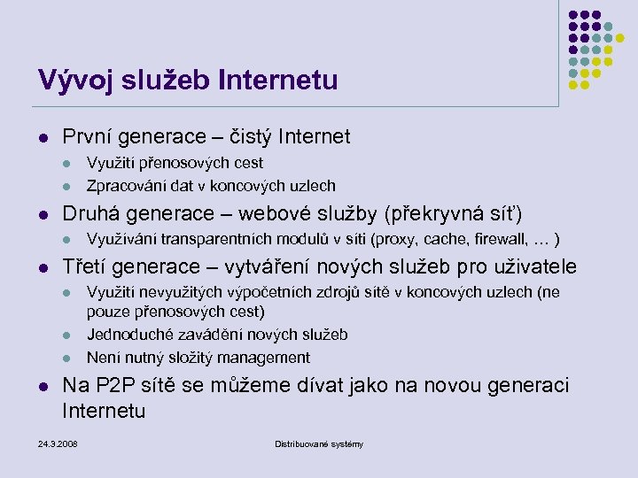 Vývoj služeb Internetu l První generace – čistý Internet l l l Druhá generace