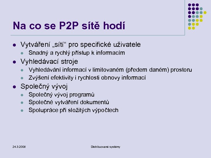 Na co se P 2 P sítě hodí l Vytváření „sítí“ pro specifické uživatele
