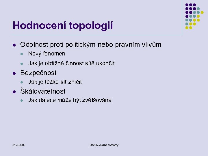 Hodnocení topologií l Odolnost proti politickým nebo právním vlivům l l l Nový fenomén