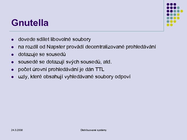 Gnutella l l l dovede sdílet libovolné soubory na rozdíl od Napster provádí decentralizované