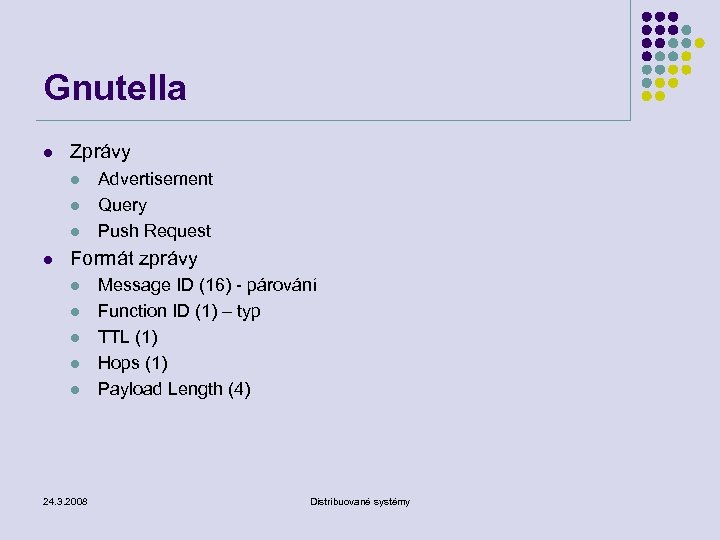 Gnutella l Zprávy l l Advertisement Query Push Request Formát zprávy l l l