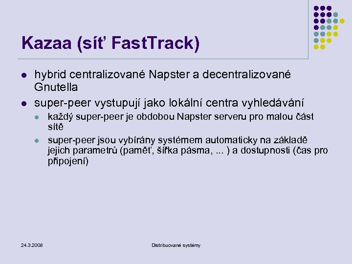 Kazaa (síť Fast. Track) l l hybrid centralizované Napster a decentralizované Gnutella super-peer vystupují